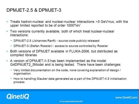 DPMJET-2.5 & DPMJET-3 Treats hadron-nuclear and nuclear-nuclear interactions >5 GeV/nuc, with the upper limited reported to be of order 1000TeV Two versions.
