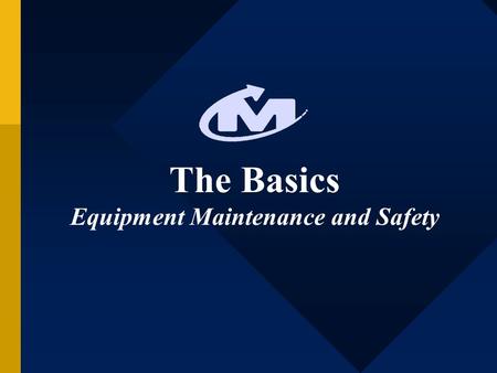 The Basics Equipment Maintenance and Safety