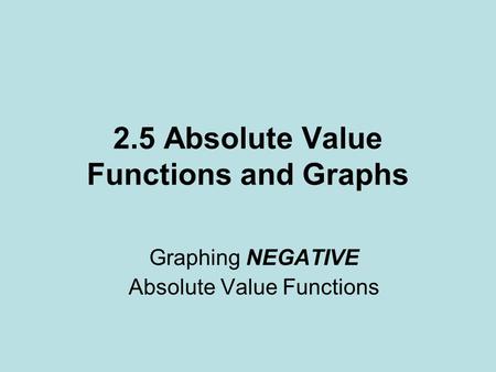 2.5 Absolute Value Functions and Graphs