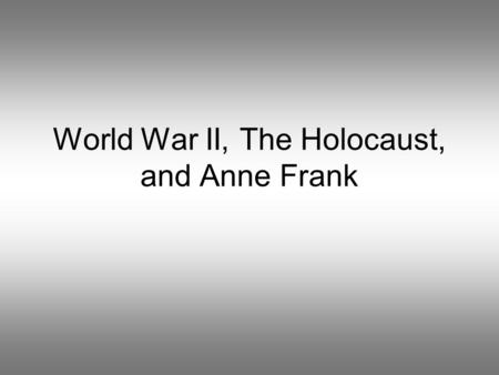 World War II, The Holocaust, and Anne Frank