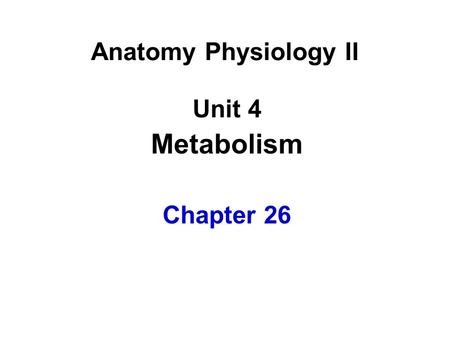 Unit 4 Metabolism Chapter 26