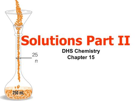 Solutions Part II DHS Chemistry Chapter 15.