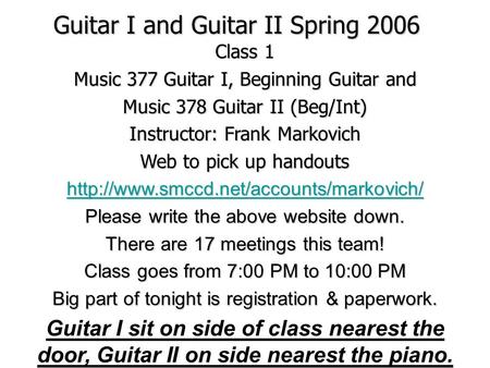 Guitar I and Guitar II Spring 2006 Class 1 Music 377 Guitar I, Beginning Guitar and Music 378 Guitar II (Beg/Int) Instructor: Frank Markovich Web to pick.