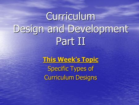 Curriculum Design and Development Part II