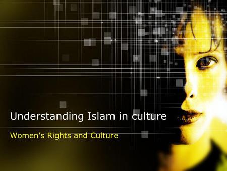 Understanding Islam in culture Womens Rights and Culture.