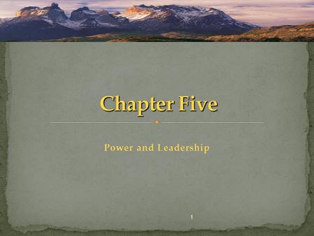 Chapter Five Power and Leadership 1.