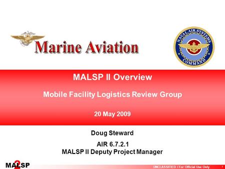 MALSP II Overview Mobile Facility Logistics Review Group 20 May 2009