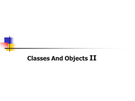 Classes And Objects II. Recall the LightSwitch Class class LightSwitch { boolean on = true; boolean isOn() { return on; } void switch() { on = !on; }