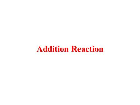 Addition Reaction.