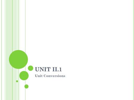 UNIT II.1 Unit Conversions.