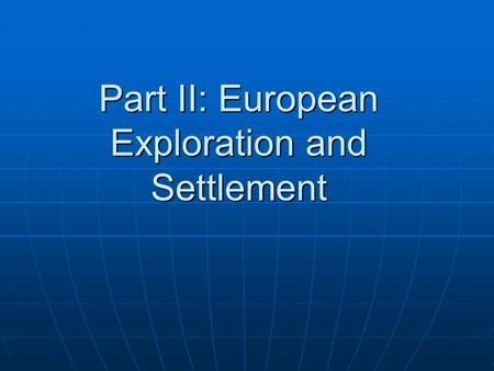 Part II: European Exploration and Settlement