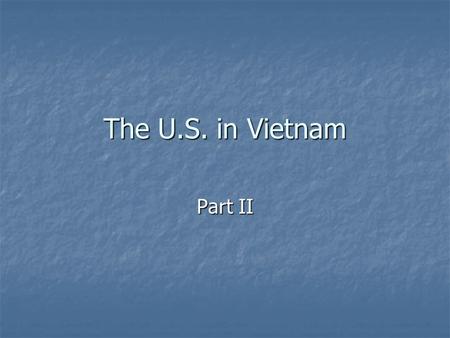The U.S. in Vietnam Part II. William C. Westmoreland William C. Westmoreland Maxwell Taylor Maxwell Taylor.
