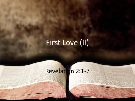 First Love (II) Revelation 2:1-7. Some Things Are Worth Fighting For The Lord commends them for standing for the truth Paul told them they would have.
