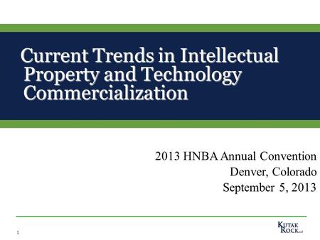 1 Current Trends in Intellectual Property and Technology Commercialization Current Trends in Intellectual Property and Technology Commercialization 2013.