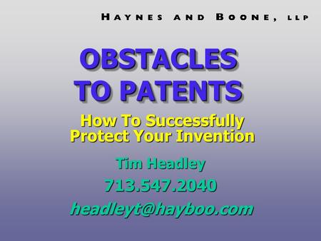 OBSTACLES TO PATENTS Tim Headley How To Successfully Protect Your Invention.