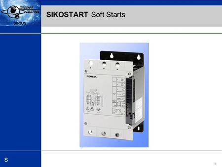 Automation and Drives s SIRIUS 1 s s SIKOSTART Soft Starts.