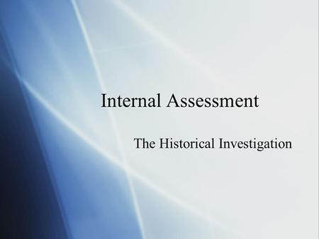 Internal Assessment The Historical Investigation.