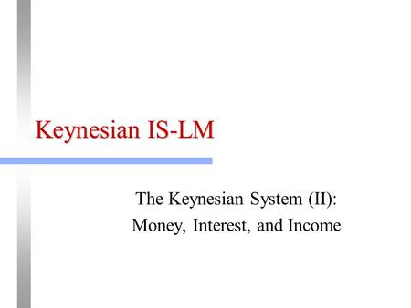 The Keynesian System (II): Money, Interest, and Income