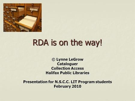 RDA is on the way! © Lynne LeGrow Cataloguer Collection Access