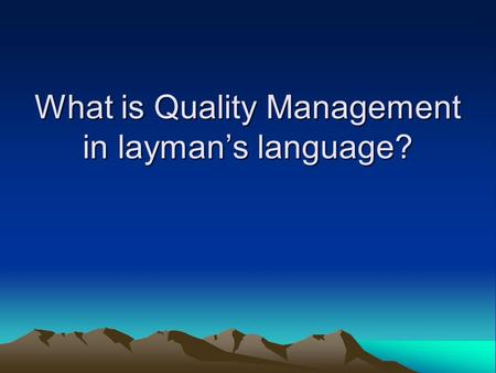 What is Quality Management in layman’s language?