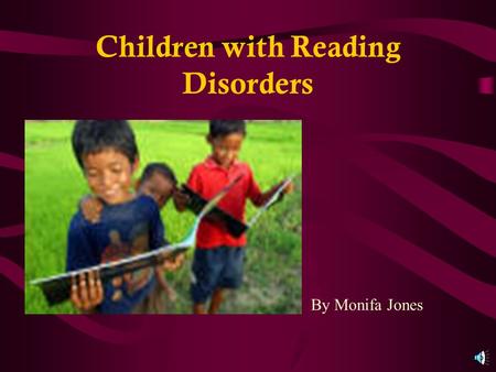 Children with Reading Disorders By Monifa Jones Table of Contents What is a Reading Disorder? Students who suffer from reading disorders What reading.
