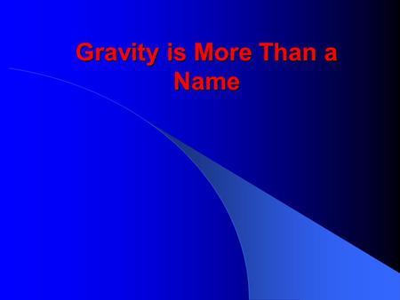 Gravity is More Than a Name