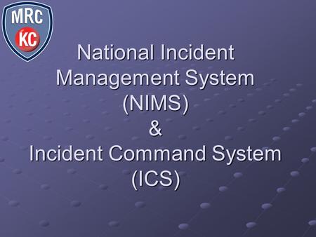 Objectives Recognize the role of NIMS Identify the Components of NIMS