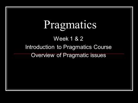 Pragmatics Week 1 & 2 Introduction to Pragmatics Course