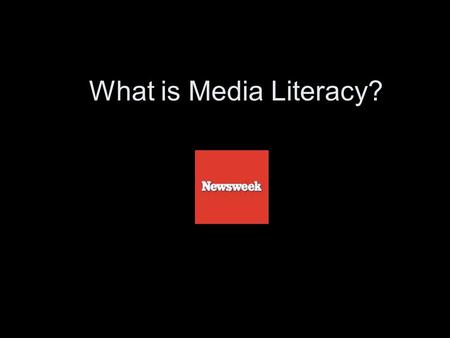 What is Media Literacy?. Using the readings answer the following questions –In your own words, and without using the words MEDIA, LITERACY, INFORMATION,
