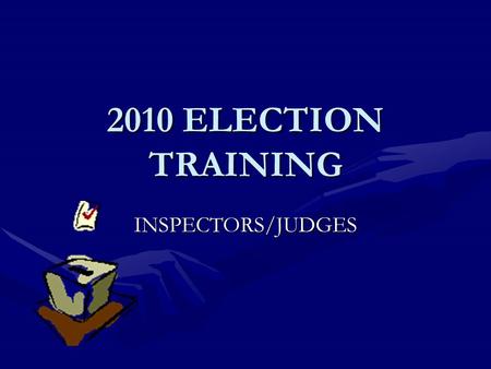 2010 ELECTION TRAINING INSPECTORS/JUDGES. PRECINCT OFFICIALS The precinct team consists of:The precinct team consists of: Republican One Inspector One.