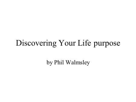 Discovering Your Life purpose by Phil Walmsley. Step 1 List 10 Positive qualities that you see in yourself. A positive quality example: caring, gentle,