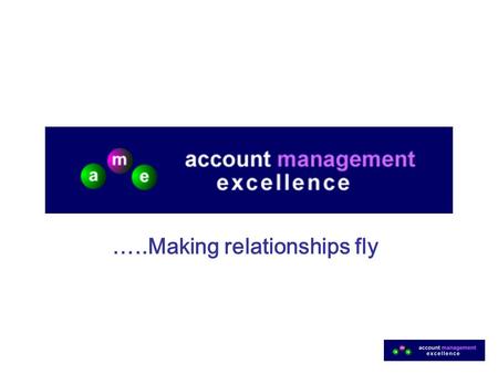 …..Making relationships fly. 2 Why Key Account Management can Often Underdeliver….... Misconception of what it means –Another word for selling –Monthly.