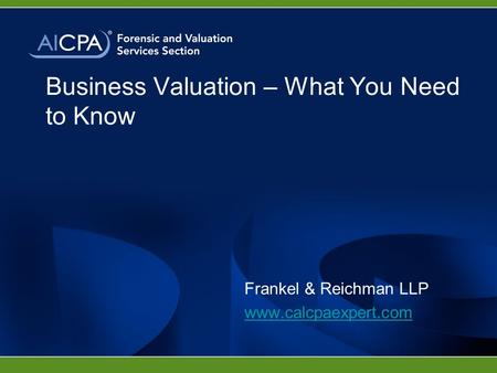 Business Valuation – What You Need to Know Frankel & Reichman LLP www.calcpaexpert.com.