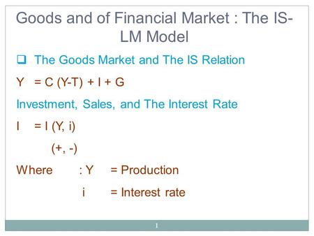 Goods and of Financial Market : The IS-LM Model
