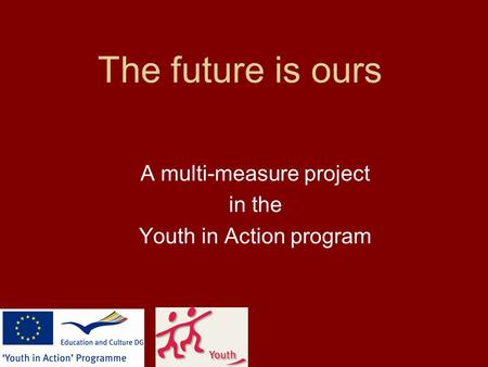 The future is ours A multi-measure project in the Youth in Action program.