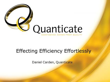 Effecting Efficiency Effortlessly Daniel Carden, Quanticate.