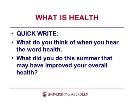 WHAT IS HEALTH QUICK WRITE: What do you think of when you hear the word health. What did you do this summer that may have improved your overall health?