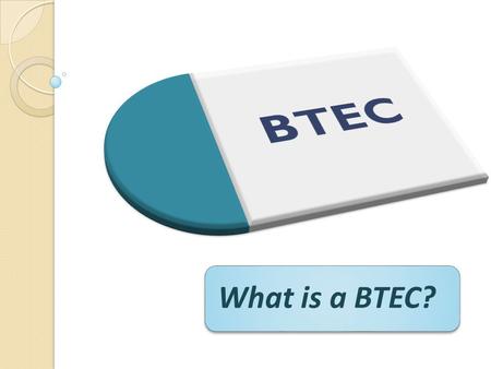 What is a BTEC?. This is now a brand name for the work-related qualifications offered by Edexcel.