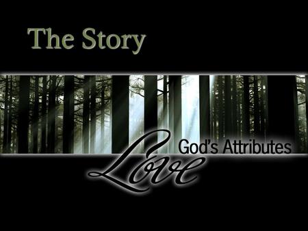 The Story. Gods Love The LORD your God is in your midst, a mighty one who will save; He will rejoice over you with gladness; He will quiet you by his.