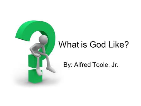 What is God Like? By: Alfred Toole, Jr.. 1 Peter 1.15-16.