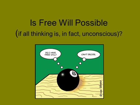 Is Free Will Possible ( if all thinking is, in fact, unconscious)?