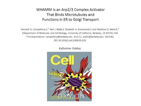WHAMM Is an Arp2/3 Complex Activator That Binds Microtubules and Functions in ER to Golgi Transport Kenneth G. Campellone,1,* Neil J. Webb,1 Elizabeth.