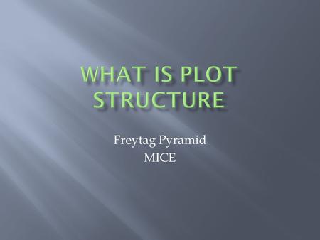 What is Plot Structure Freytag Pyramid MICE.