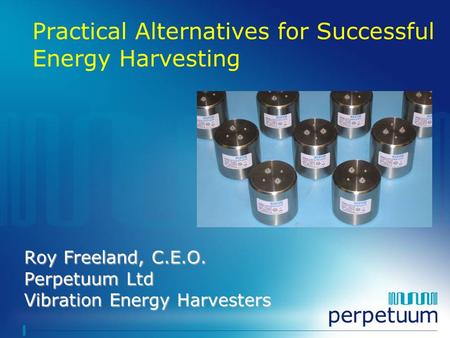 Roy Freeland, C.E.O. Perpetuum Ltd Vibration Energy Harvesters