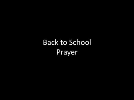 Back to School Prayer. God is Greater Live It Hearing from God Heart: God knows better Hands: Obey what he's already shown Feet: Put yourself in the.