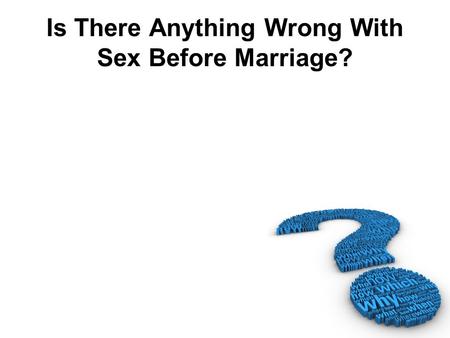 Is There Anything Wrong With Sex Before Marriage?