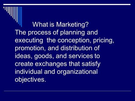 What is Marketing. The process of planning and