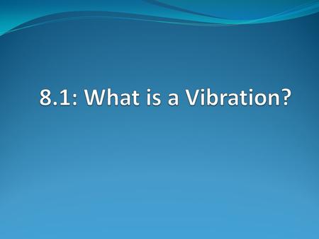 8.1: What is a Vibration?.