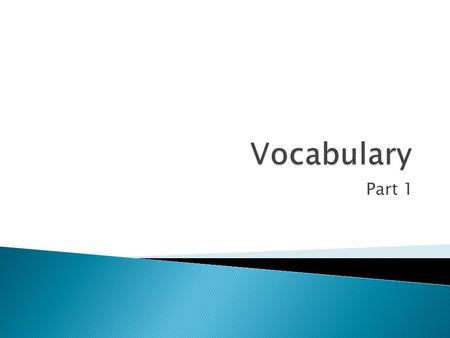 Vocabulary Part 1.