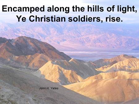 Encamped along the hills of light, Ye Christian soldiers, rise.